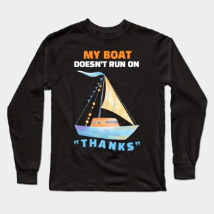 My Boat Doesn't Run On "THANKS" Long Sleeve T-Shirt